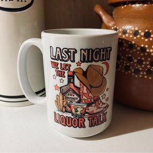 Last night we let the liquor talk mug